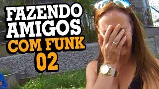 FAZENDO AMIGOS COM FUNK 02 - STUPIDSHOW