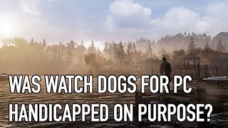 Was Watch Dogs for PC handicapped on purpose ?