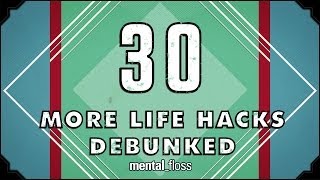 30 (more) Life Hacks Debunked - mental_floss on YouTube (Ep. 41)