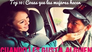 TOP 10 COSAS QUE LAS MUJERES HACEN CUANDO LES GUSTA ALGUIEN