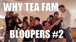 Why Tea Fam Bloopers #2