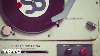 Supersubmarina - Hasta Que Sangren (Audio)