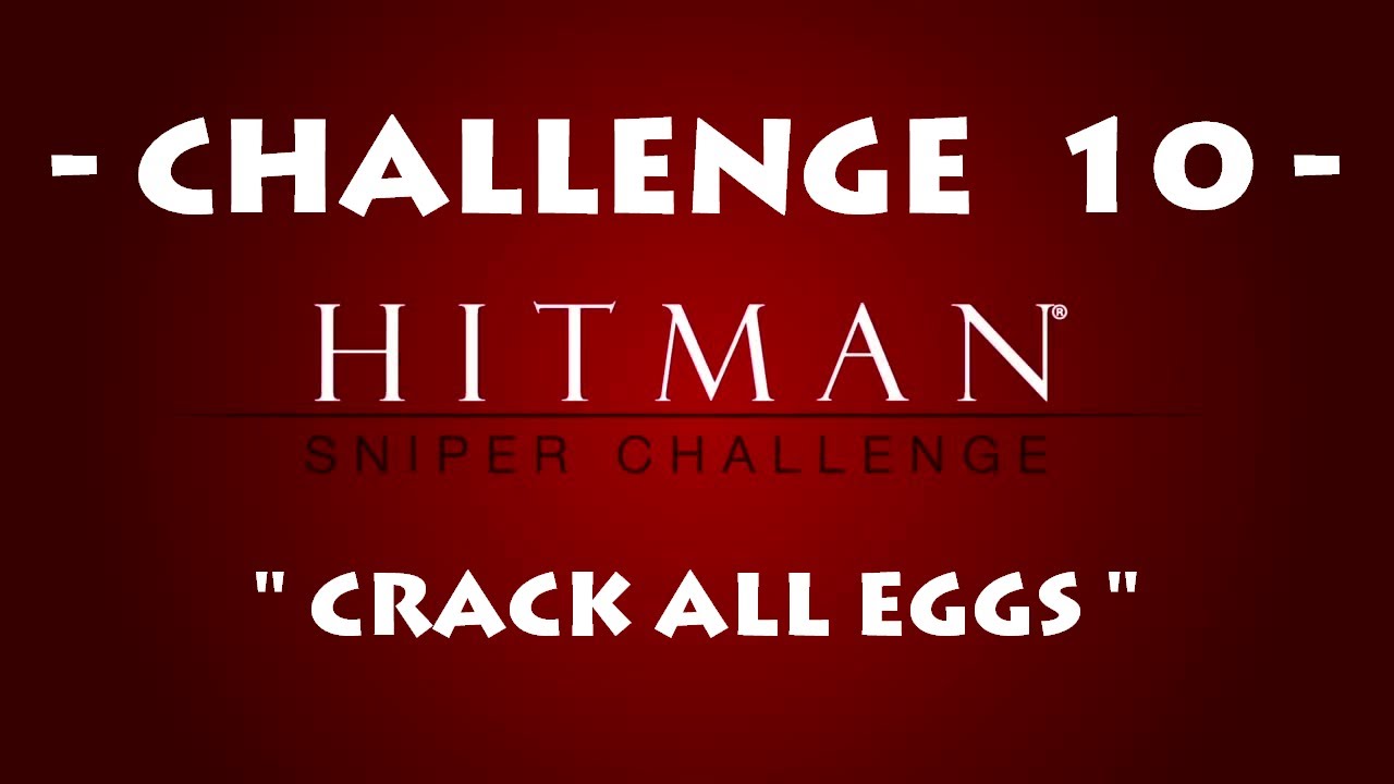 Hitman™ Sniper Challenge - Crack All Eggs ・ All Headshots ...