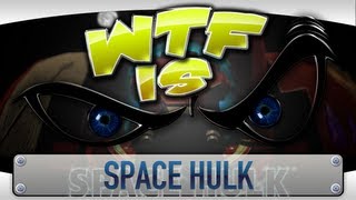 ► WTF Is... - Space Hulk ?