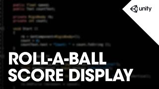 Unity 5 - Roll a Ball game - 7 of 8: Displaying Score and Text - Unity Official Tutorials