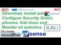 Download, Install and Configure Security Onion, pfsense, Kali linux and Monitor all activities.