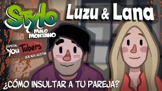 LUZU Y LANA (Parodia) - Cómo insultar a tu pareja - STYLO MALO MONTANO