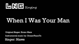 LNG Singing：Bruno Mars - When I Was Your Man (Niaws Cover)