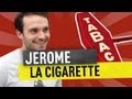 JEROME - LA CIGARETTE