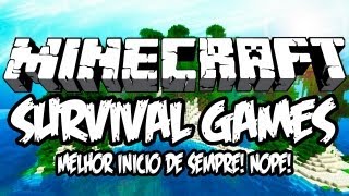 MELHOR INÍCIO DE SEMPRE, NOPE!!! - Survival Games: Minecraft