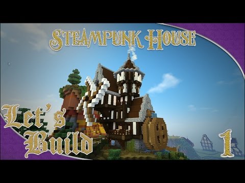 Lets Build - Steampunk House! Part 1