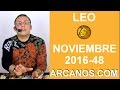 Video Horscopo Semanal LEO  del 20 al 26 Noviembre 2016 (Semana 2016-48) (Lectura del Tarot)