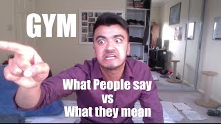 What people say vs What they mean: GYM