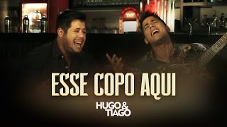 Hugo & Tiago - ESSE COPO AQUI - Clipe Oficial