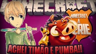 MINECRAFT: A Série - Achei Timão e Pumba!! #7