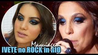 Maquiagem inspirada na Ivete Sangalo no Rock in Rio