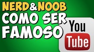 Nerd & Noob - COMO SER FAMOSO NO YOUTUBE?