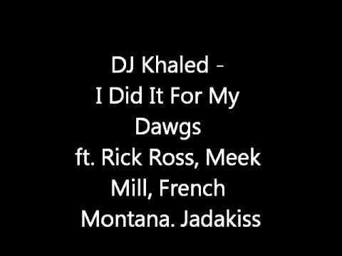 DJ Khaled - I Did It For My Dawgs Feat. Rick Ross, Meek Mill, French ...