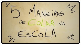 5 MANEIRAS DE COLAR NA ESCOLA