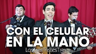 Con el celular en la mano - Los Tres Tristes Tigres