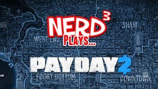 Nerd³ Plays...  Payday 2