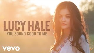 Lucy Hale - You Sound Good to Me (Audio Only)