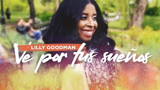 Ve Por Tu Sueño - Lilly Goodman - Video Oficial