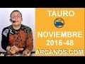 Video Horscopo Semanal TAURO  del 20 al 26 Noviembre 2016 (Semana 2016-48) (Lectura del Tarot)