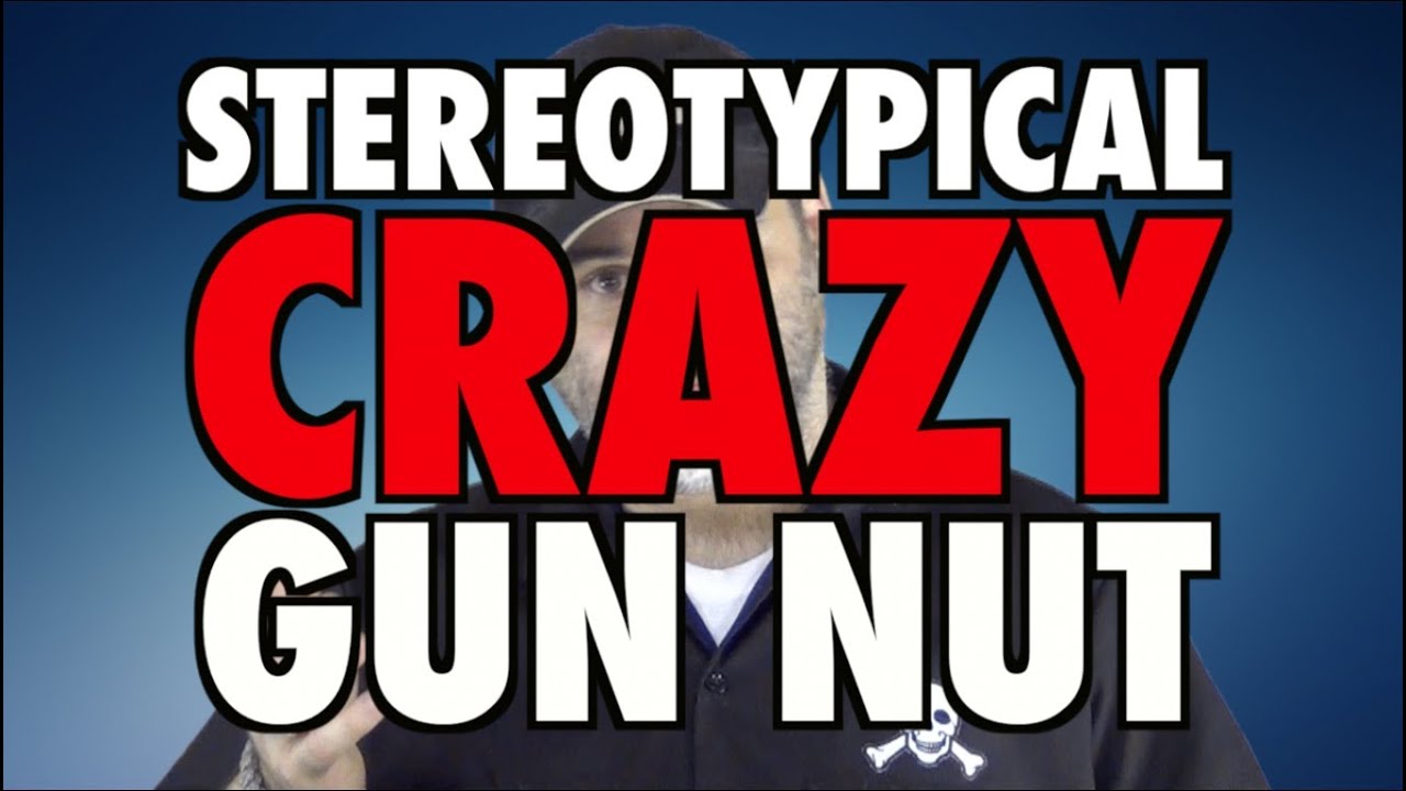 Stereotypical Crazy Gun Nut YouTube