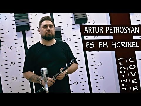 Artur Petrosyan - Es Em Horinel (Clarinet Cover)