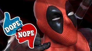 HI I'M DEADPOOL AND I'M DOPE (Dope! or Nope)