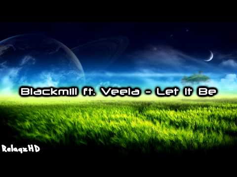 Blackmill ft. Veela - Let It Be [Lyrics|HD]