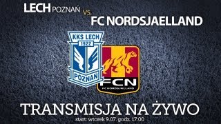 Lech Poznań - FC Nordsjaelland - LIVE - transmisja na żywo