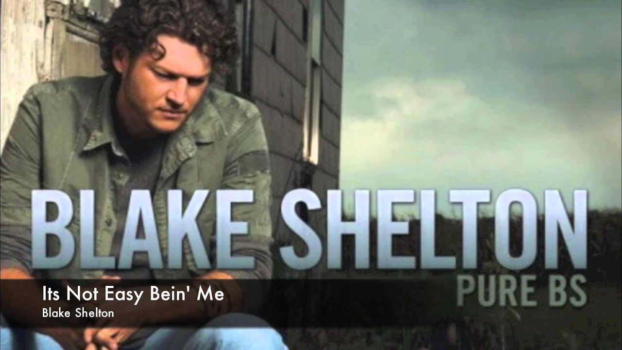 Blake Shelton Its Not Easy Bein' Me YouTube