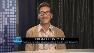 Internet Icon S2 Ep4 - The How-To Video Challenge (Part 2 of 2) Feat Kassem G