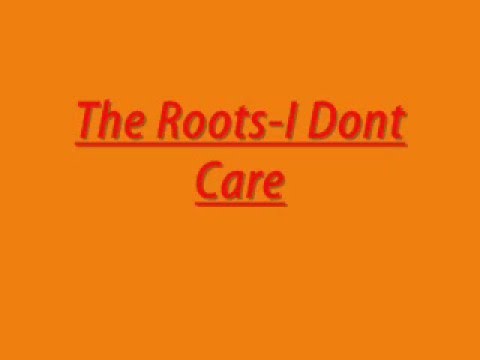 The Roots - I Don't Care