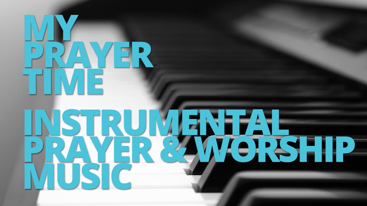 My Prayer Time - Instrumental Prayer & Worship Music - YouTube