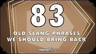 83 Old Slang Phrases We Should Bring Back - mental_floss on YouTube (Ep.206)