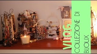 COLLEZIONE DI BIJOUX - angolo vlog.