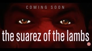 The Suárez Of The Lambs [OFFICIAL TRAILER]