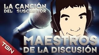 "LA CANCIÓN DEL SUSCRIPTOR": MAESTROS DE LA DISCUSIÓN