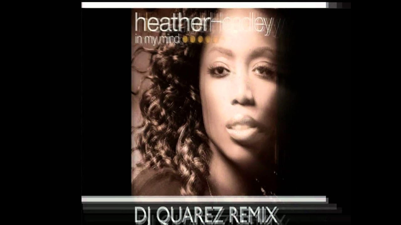 Heather Headley - In My Mind (Dj Quarez Remix) - YouTube