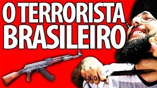 O TERRORISTA BRASILEIRO