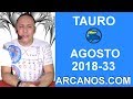 Video Horscopo Semanal TAURO  del 12 al 18 Agosto 2018 (Semana 2018-33) (Lectura del Tarot)