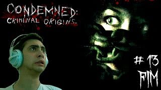 Condemned: Criminal Origins - O ASSASSINO FINAL! - Parte 13 / FINAL