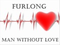 FURLONG - ผู้ชายไร้รัก ( Man Without Love ) [SCW]