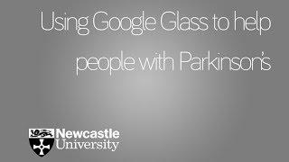 Researching the use of Google Glass to help people with Parkinson's