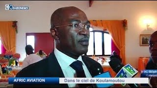 AFRIC AVIATION : DANS LE CIEL DE KOULAMOUTOU