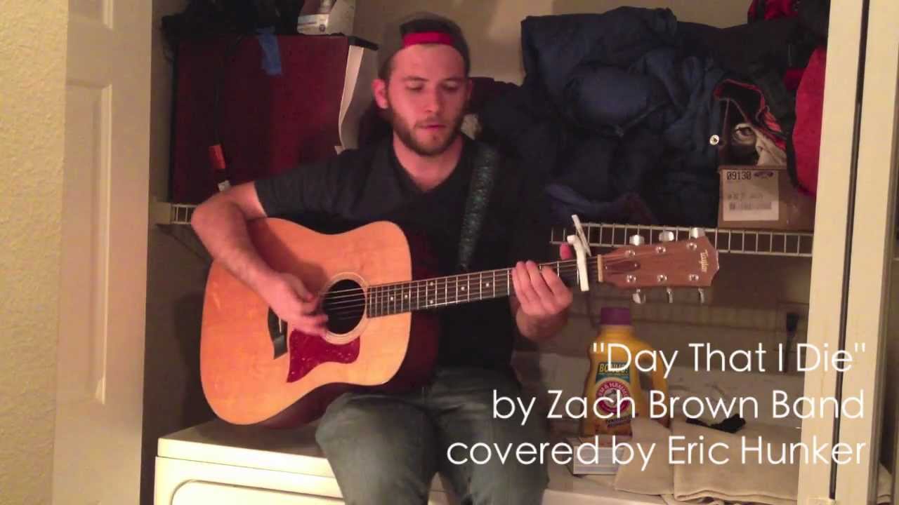 Day That I Die" -- Zac Brown Band (Eric Hunker cover) - YouTube