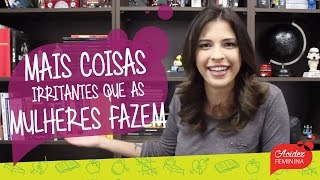 Mais coisas irritantes que as mulheres fazem